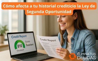 Cómo afecta a tu historial crediticio la Ley de Segunda Oportunidad