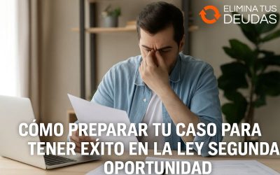 Cómo preparar tu caso para tener éxito en la Ley Segunda Oportunidad