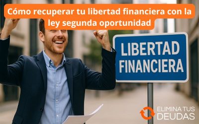 Cómo recuperar tu libertad financiera con la ley segunda oportunidad