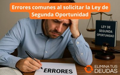 Errores comunes al solicitar la Ley de Segunda Oportunidad