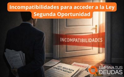 Incompatibilidades para acceder a la Ley Segunda Oportunidad