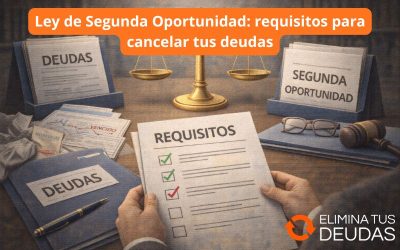 Ley de Segunda Oportunidad: requisitos para cancelar tus deudas