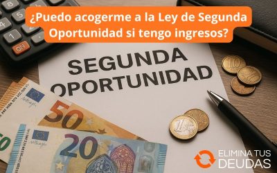¿Puedo acogerme a la Ley de Segunda Oportunidad si tengo ingresos?